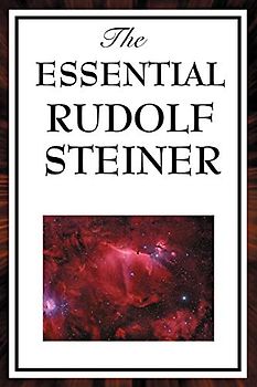 The Essential Rudolf Steiner - Steiner, Rudolf