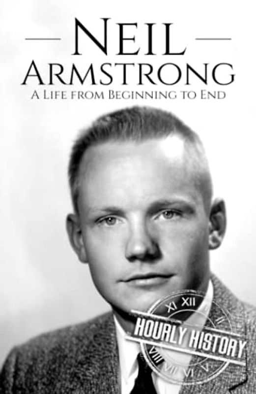 Neil Armstrong: A Life from Beginning to End