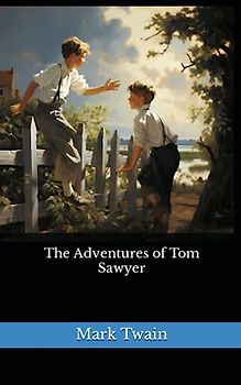 The Adventures of Tom Sawyer: The 1876 Literary Adventure Fiction Classic (Annotated)