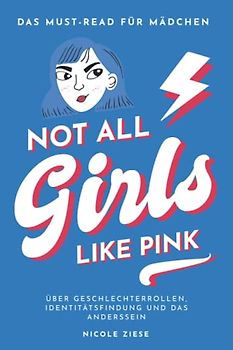 Not All Girls Like Pink: Das Must-read für Mädchen über vorherrschende Geschlechterrollen, Identitätsfindung und das Anderssein in unserer Gesellschaft (Diversität, Band 1)