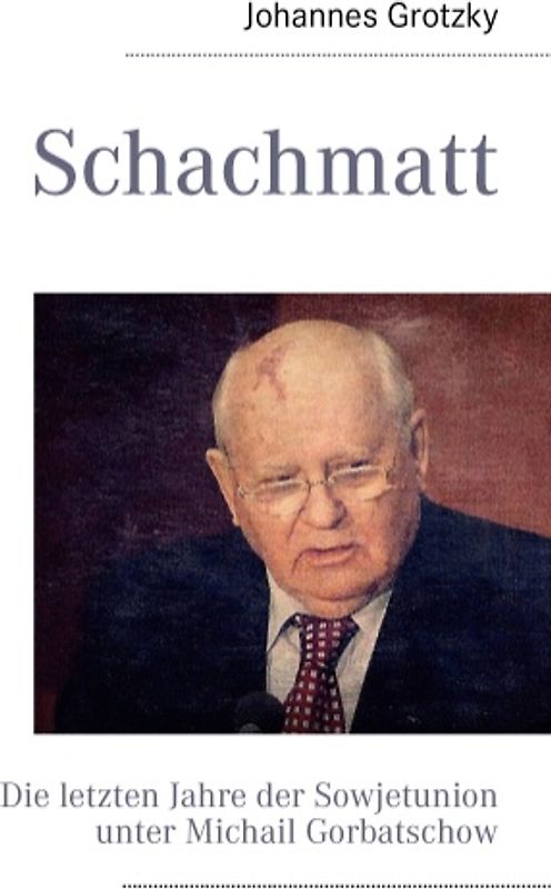 Schachmatt. Die letzten Jahre der Sowjetunion unter Michail Gorbatschow