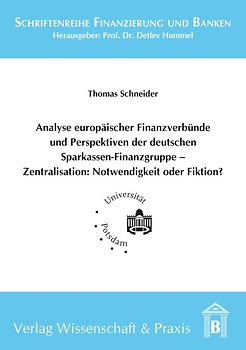 Analyse europäischer Finanzverbünde und Perspektiven der deutschen Sparkassen-Finanzgruppe - Zentralisation: Notwendigkeit oder Fiktion?