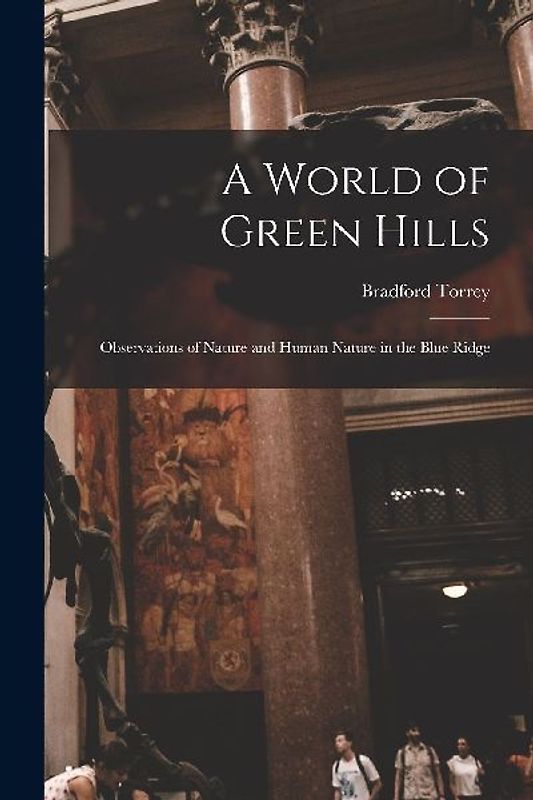 A World of Green Hills: Observations of Nature and Human Nature in the Blue Ridge