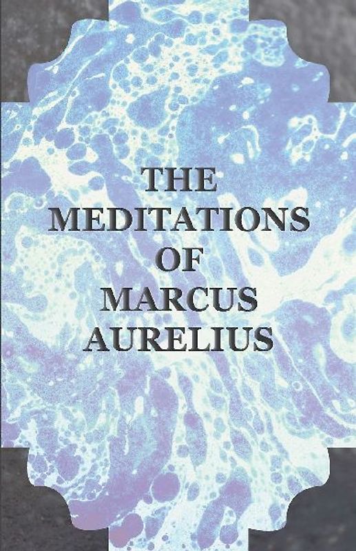 The Meditations of Marcus Aurelius