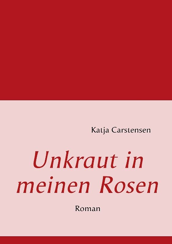 Unkraut in meinen Rosen. Roman