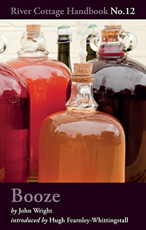 Booze (River Cottage Handbook 12) - Wright, John