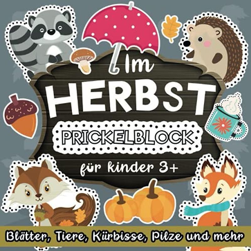 Prickelblock für kinder 3+ Im Herbst: Blätter, Waldtiere, Kürbisse, Pilze und mehr: Prikckelbilder für Jungen und Mädchen im Kindergarten | Malen, Prickeln Ausschneiden und Basteln!