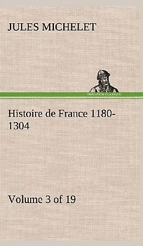 Histoire de France 1180-1304 (Volume 3 of 19)