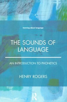 The Sound of Language: An Introduction to Phonetics - Henry Rogers [Paperback]