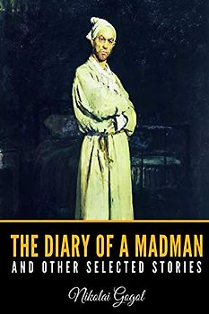 The Diary of a Madman and Other Selected Stories
