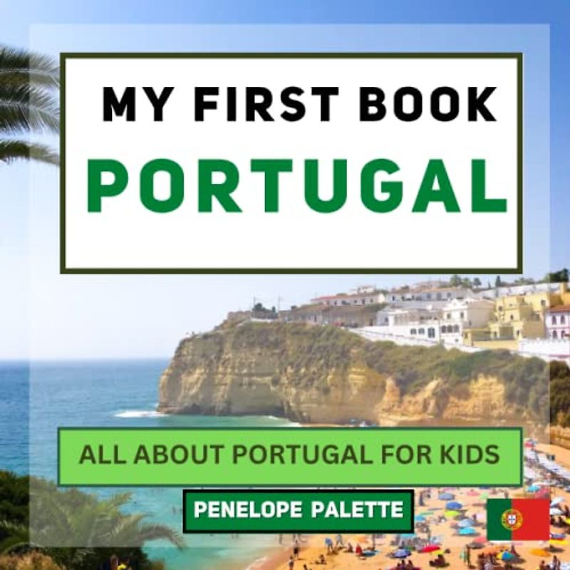 My First Book - Portugal: All About Portugal For Kids (My First Book - World Edition, Band 38)