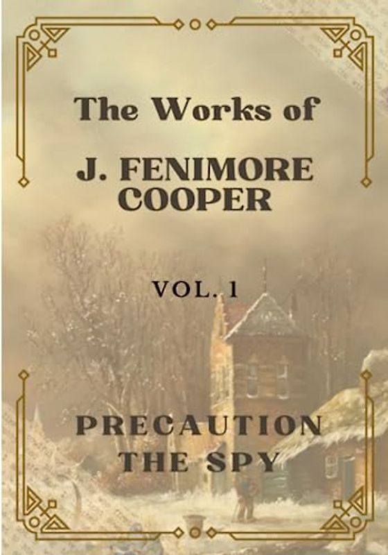 The Works of J. Fenimore Cooper: Vol 1: Precaution, The Spy