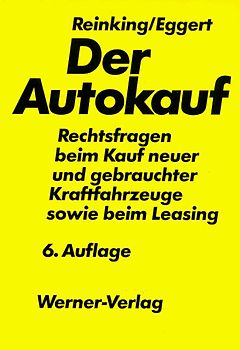 Der Autokauf. Rechtsfragen beim Kauf neuer und gebrauchter Kraftfahrzeuge sowie beim Leasing