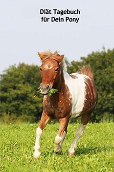 Diät Tagebuch für Dein Pony: Softcover, 120 Seiten, schnell und einfach dokumentieren (Diät Tagebuch weitere Cover mit Pferden)