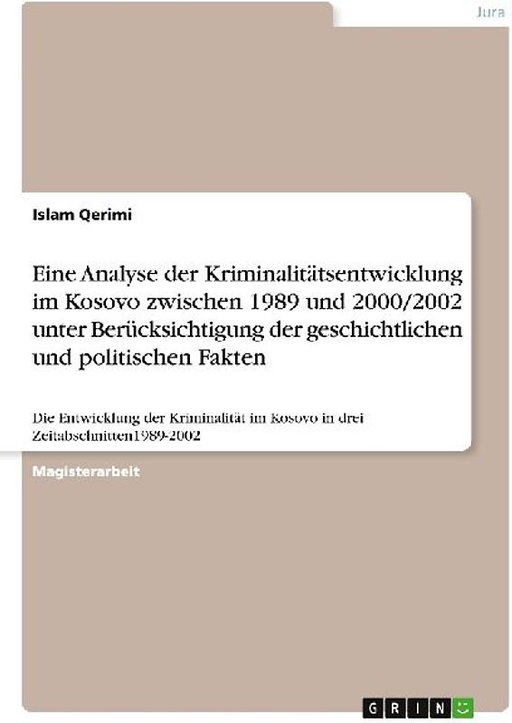 Eine  Analyse der Kriminalitätsentwicklung im Kosovo zwischen 1989 und 2000/2002 unter Berücksichtigung der geschichtlichen und politischen Fakten