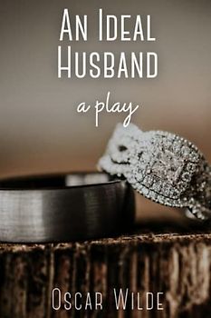 AN IDEAL HUSBAND: A PLAY