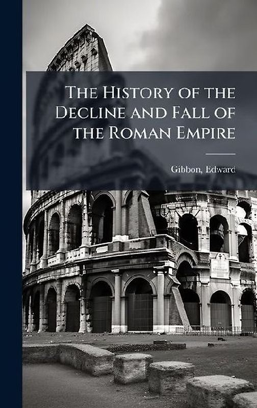 The History of the Decline and Fall of the Roman Empire