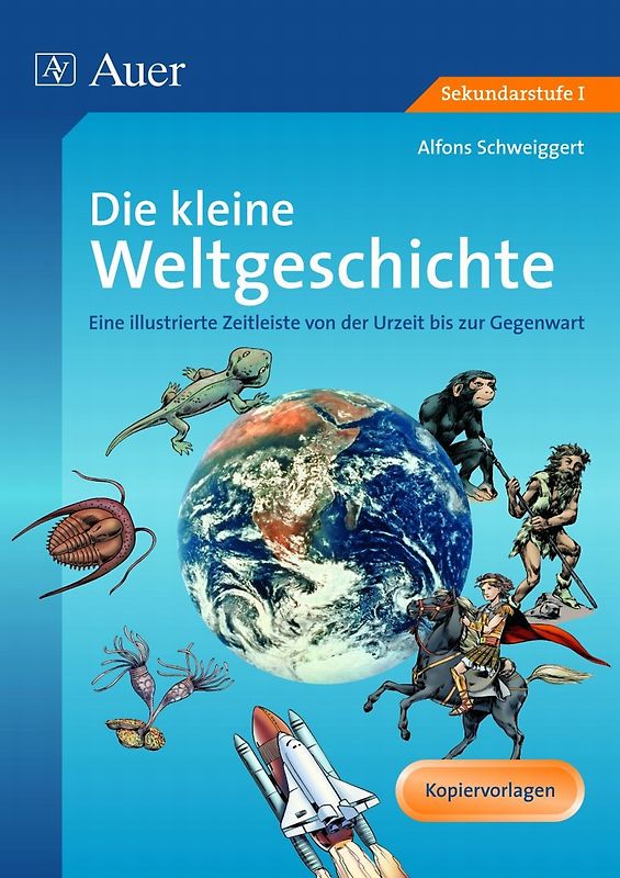 Die kleine Weltgeschichte. Eine illustrierte Zeitleiste von der Urzeit bis zur Gegenwart (5. bis 10. Klasse)
