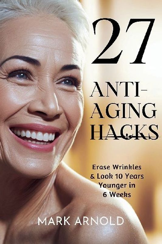 27 Anti-Aging Hacks