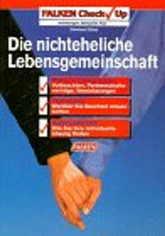 Die nichteheliche Lebensgemeinschaft. Muster in Originalgrösse: Vollmachten, Partnerschaftsverträge, Testamente, Rechtsfragen: Worüber Sie Bescheid wissen sollten, Regelungsbedarf: Wie Sie Ihre individuelle Lösung finden