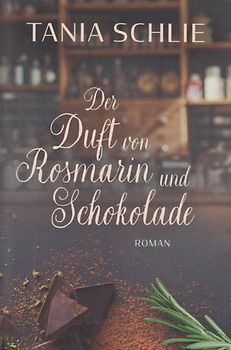 Der Duft von Rosmarin und Schokolade - Tania Schlie [Taschenbuch]