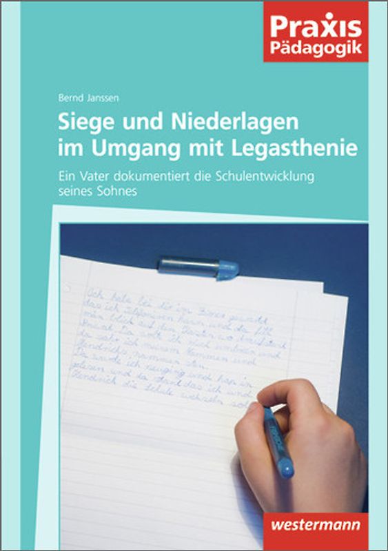 Praxis Pädagogik / Siege und Niederlagen im Umgang mit Legasthenie. Schulartübergreifend Deutsch / Ein Vater dokumentiert die Schulentwicklung seines Sohnes