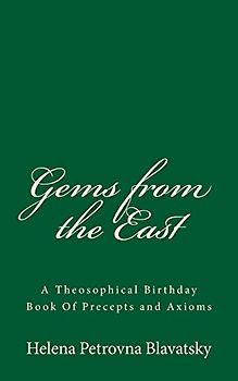Gems from the East: A Theosophical Birthday Book Of Precepts and Axioms