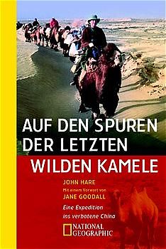 Auf den Spuren der letzten wilden Kamele. Eine Expedition ins verbotene China