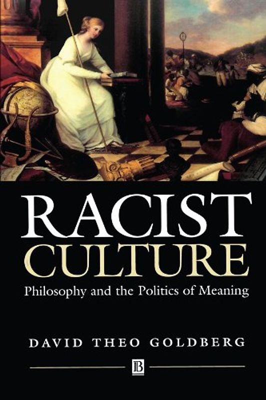 Racist Culture: Philosophy and the Politics of Meaning - Goldberg, David Theo