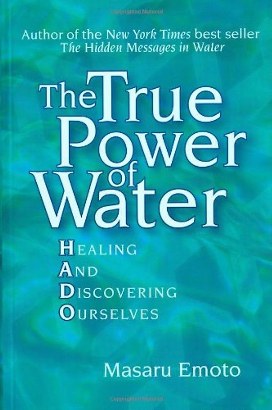 The True Power of Water: Healing and Discovering Ourselves - Emoto, Masaru
