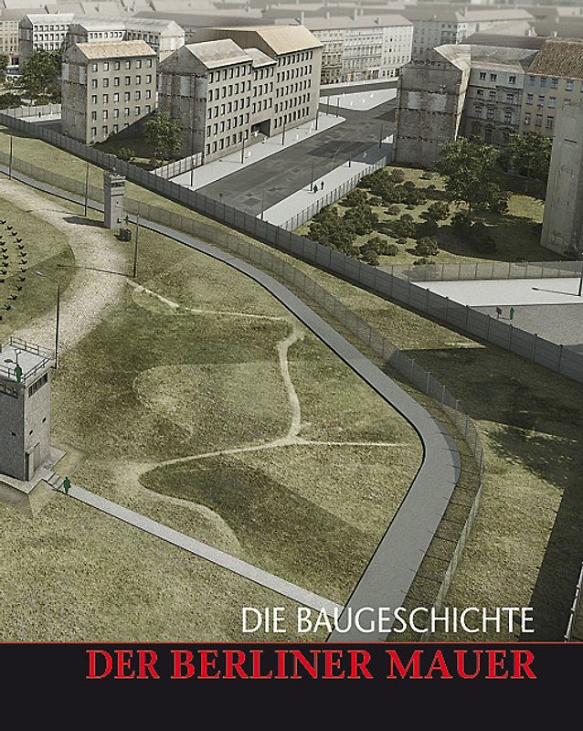 Die Baugeschichte der Berliner Mauer