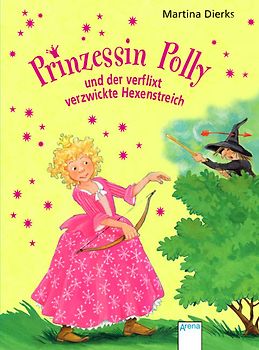 Prinzessin Polly und der verflixt verzwickte Hexenstreich
