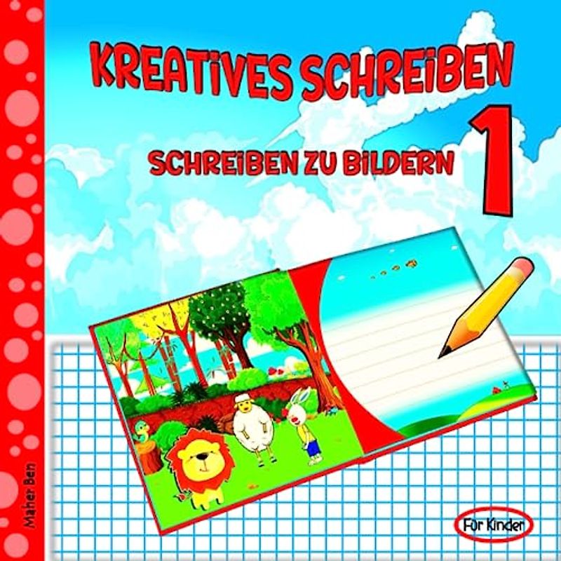 Kreatives Schreiben 1: Schreiben zu Bildern: Gute Geschichten schreiben für Kinder | Ein Tierbilderbuch mit extra großen Bildern und spannenden Fakten