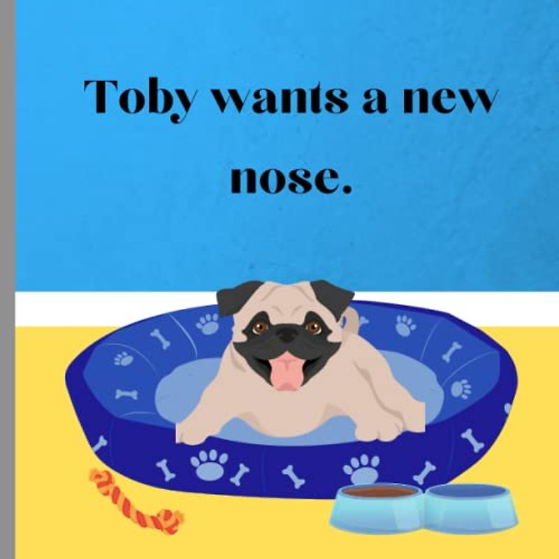 Toby wants a new nose.: Follow Toby the pug to the zoo . Learn like Toby new things about animal noses.