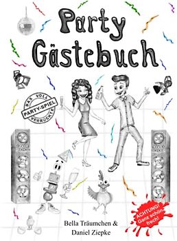 Party-Gästebuch: Der voll verrückte Party-Spaß - Das etwas andere Partygeschenk - Ideal für die Geburtstagsfeier, Silvesterparty und jede andere lustige Feier.