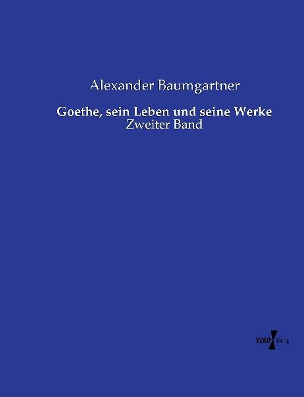 Goethe, sein Leben und seine Werke
