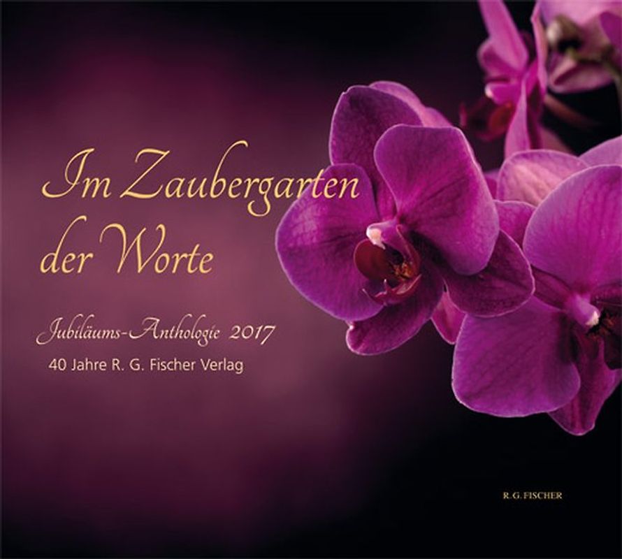 Im Zaubergarten der Worte. Jubiläums-Anthologie 2017