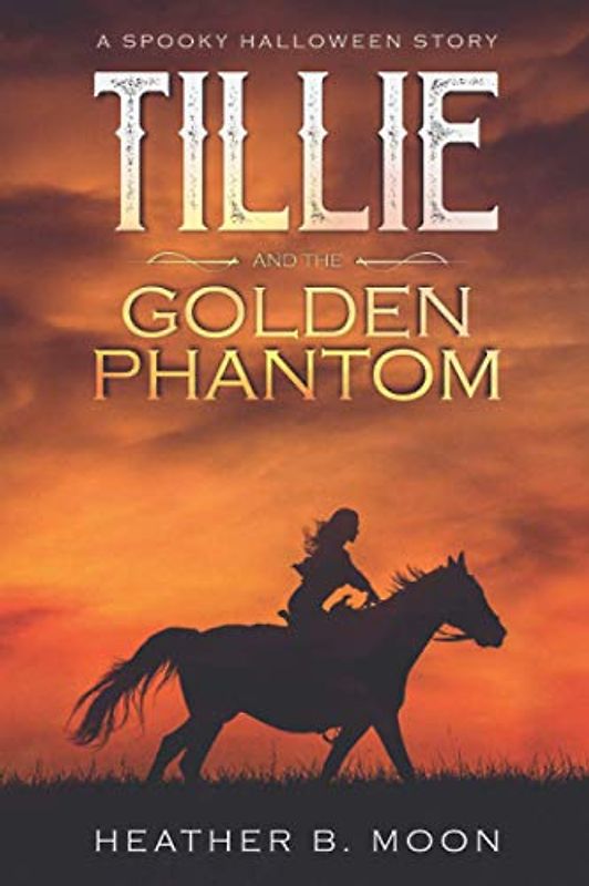 Tillie and the Golden Phantom: A Spooky Halloween Story (Spooky Stories, Band 1)