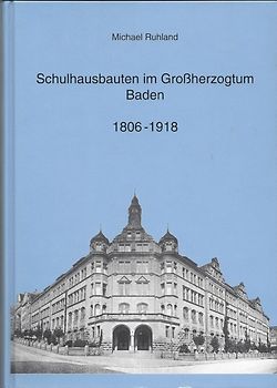Schulhausbauten im Grossherzogtum Baden 1806-1918