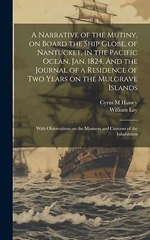 A Narrative of the Mutiny, on Board the Ship Globe, of Nantucket, in the Pacific Ocean, Jan. 1824. And the Journal of a Residence of two Years on the