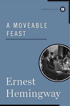 A Moveable Feast (Scribner Classics) - Ernest Hemingway