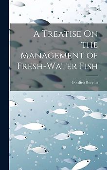 A Treatise On the Management of Fresh-Water Fish