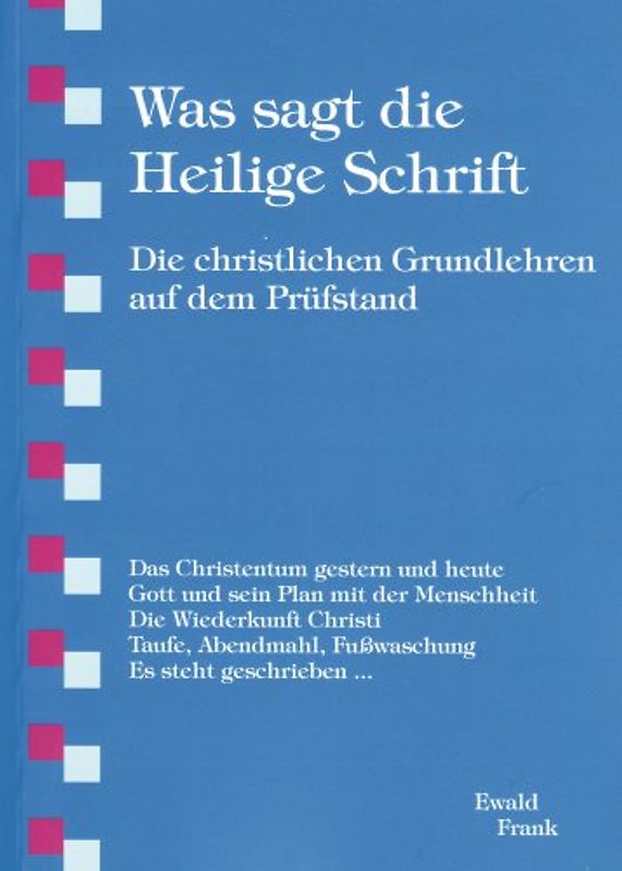 Was sagt die heilige Schrift. Die christlichen Grundlehren auf dem Prüfstand