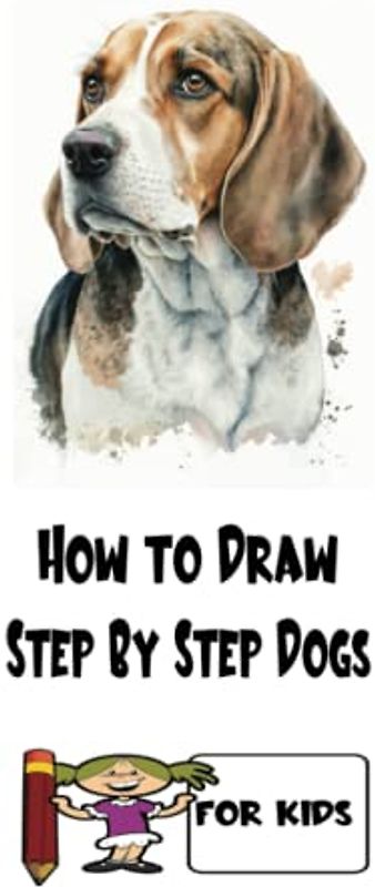 How To Draw Step by Step Kids' Book: Cute Dogs Pet Illustrations To Reproduce. How to draw dogs step by step.