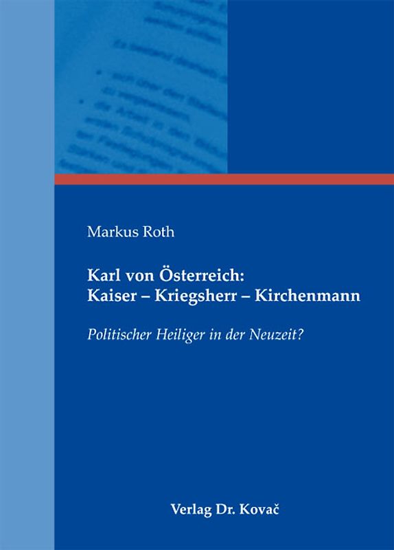 Karl von Österreich: Kaiser - Kriegsherr - Kirchenmann