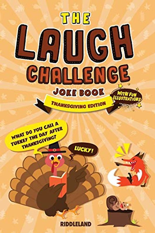 The Laugh Challenge Joke Book Thanksgiving Edition: Thanksgiving Edition: Turkey Stuffing Edition: A Fun and Interactive Joke Book for Boys and Girls: Ages 6, 7, 8, 9, 10, 11, and 12 Years Old
