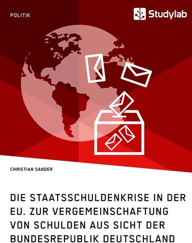 Die Staatsschuldenkrise in der EU. Zur Vergemeinschaftung von Schulden aus Sicht der Bundesrepublik Deutschland