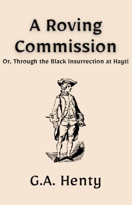 A Roving Commission; Or, Through the Black Insurrection at Hayti: A Historical Fiction Maritime Classic (Annotated)