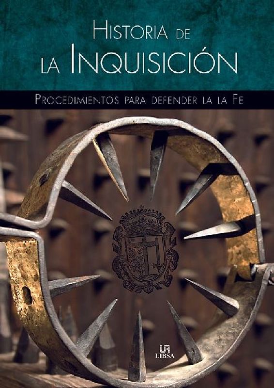 Historia de la Inquisición : procedimientos para defender la fe