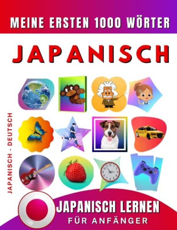 Japanisch lernen für Anfänger, meine ersten 1000 Wörter: Zweisprachiges Japanisch-Deutsch-Lernbuch für Kinder und Erwachsene